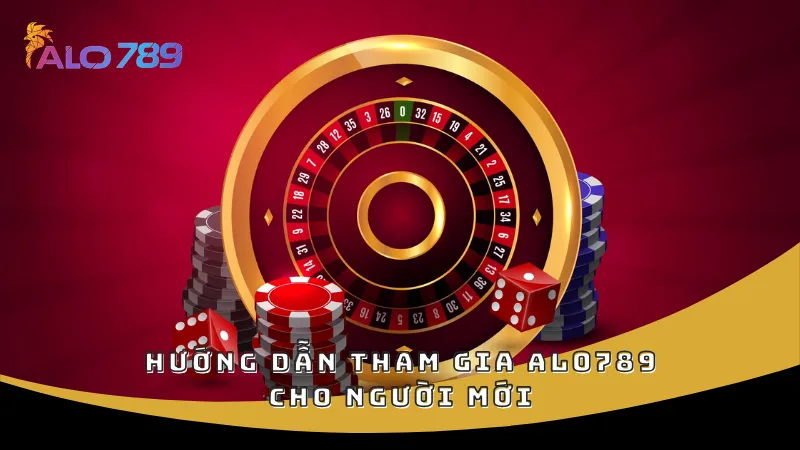 Hướng dẫn tham gia ALO789 cho người mới
