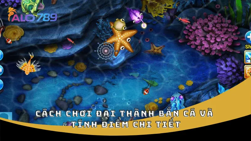 Cách chơi Đại Thành Bắn Cá và tính điểm chi tiết
