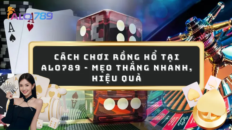 Cách chơi rồng hổ
