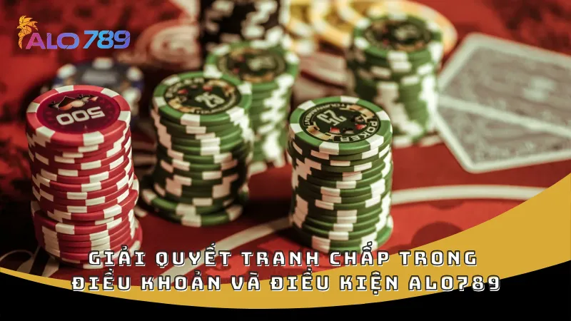 Giải quyết tranh chấp trong điều khoản và điều kiện ALO789