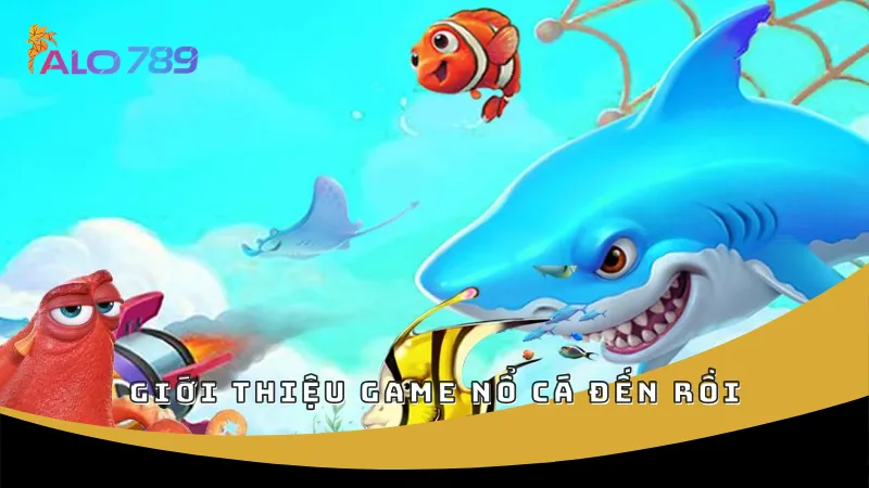 Giới thiệu game Nổ Cá Đến Rồi