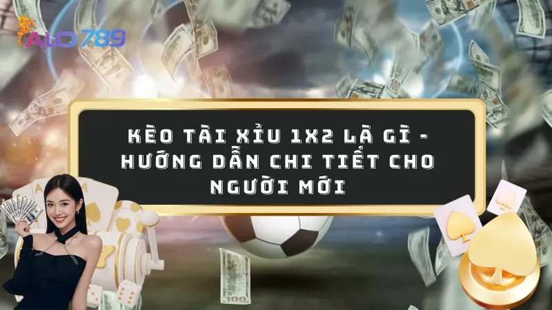 Kèo tài xỉu 1x2 là gì