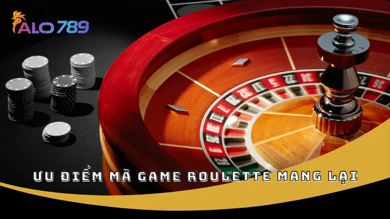Ưu điểm mà game Roulette mang lại